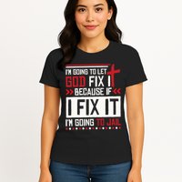 I Let God Fix It Because If I Fix It I'm Going To Jail Retro Womens T-Shirt
