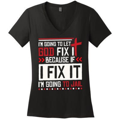 I Let God Fix It Because If I Fix It I'm Going To Jail Retro Women's V-Neck T-Shirt