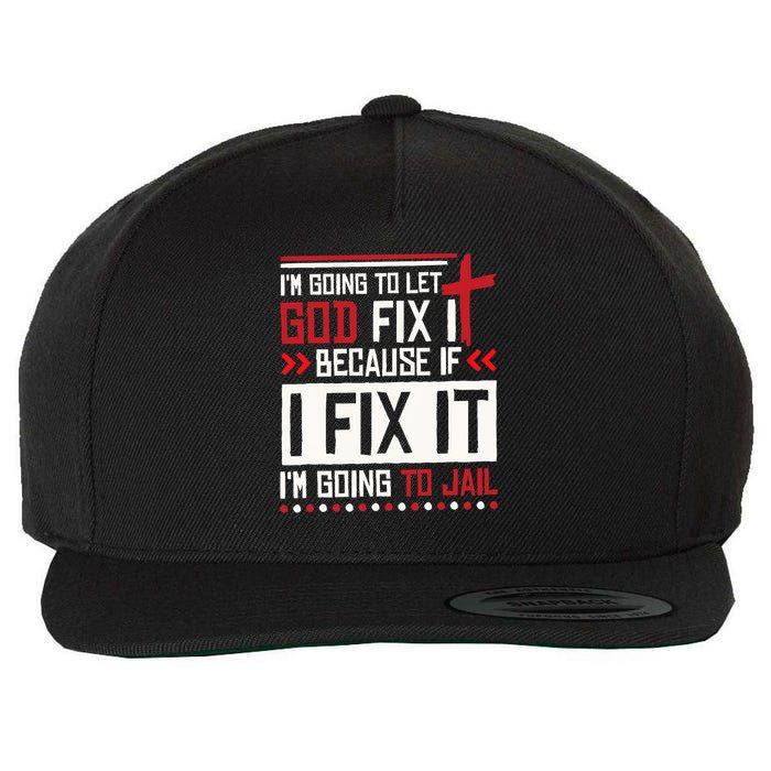 I Let God Fix It Because If I Fix It I'm Going To Jail Retro Wool Snapback Cap