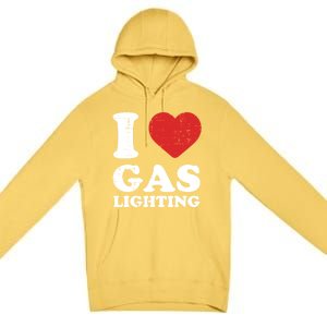 I Love Gaslighting I Heart Gaslighting Funny Gaslight Premium Pullover Hoodie