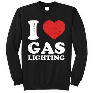 I Love Gaslighting I Heart Gaslighting Funny Gaslight Sweatshirt