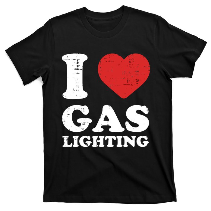 I Love Gaslighting I Heart Gaslighting Funny Gaslight T-Shirt