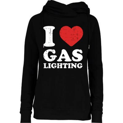 I Love Gaslighting I Heart Gaslighting Funny Gaslight Womens Funnel Neck Pullover Hood