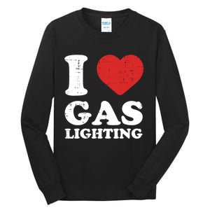 I Love Gaslighting I Heart Gaslighting Funny Gaslight Tall Long Sleeve T-Shirt