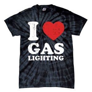 I Love Gaslighting I Heart Gaslighting Funny Gaslight Tie-Dye T-Shirt