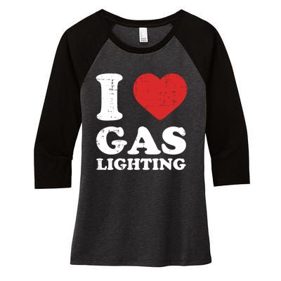 I Love Gaslighting I Heart Gaslighting Funny Gaslight Women's Tri-Blend 3/4-Sleeve Raglan Shirt