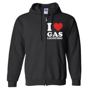 I Love Gaslighting I Heart Gaslighting Funny Gaslight Full Zip Hoodie