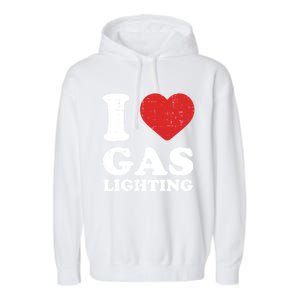 I Love Gaslighting I Heart Gaslighting Funny Gaslight Garment-Dyed Fleece Hoodie