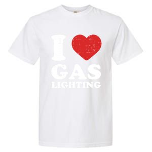 I Love Gaslighting I Heart Gaslighting Funny Gaslight Garment-Dyed Heavyweight T-Shirt