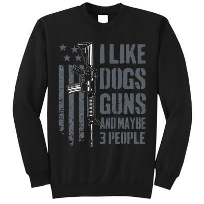 I Like Guns Dogs And Maybe 3 People Funny Dog Lover Gun Tall Sweatshirt