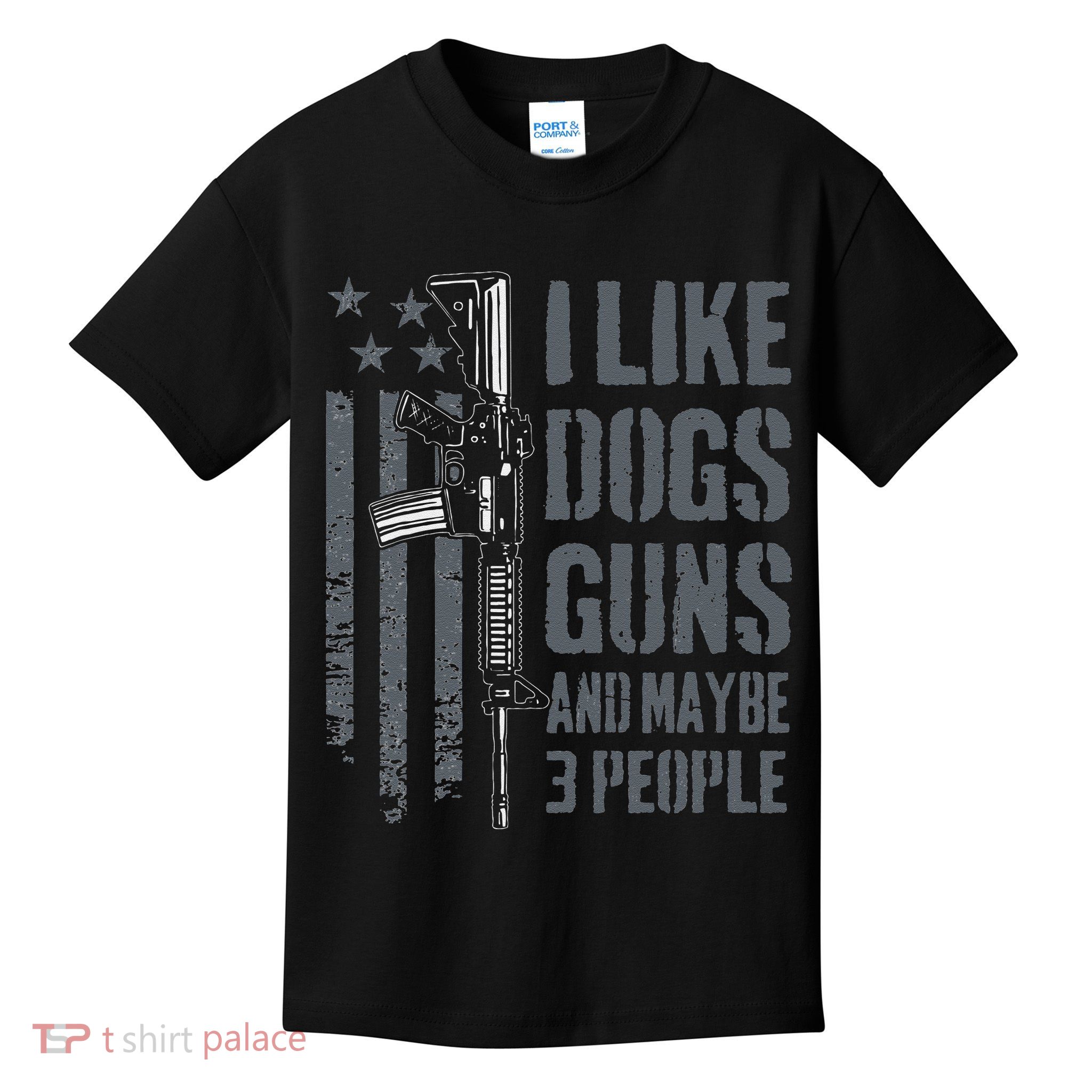 I Like Guns Dogs And Maybe 3 People Funny Dog Lover Gun Kids T-Shirt