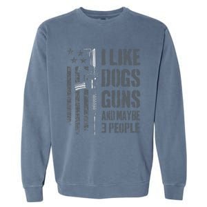 I Like Guns Dogs And Maybe 3 People Funny Dog Lover Gun Garment-Dyed Sweatshirt