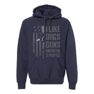 I Like Guns Dogs And Maybe 3 People Funny Dog Lover Gun Premium Hoodie