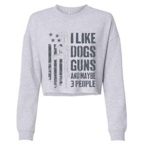 I Like Guns Dogs And Maybe 3 People Funny Dog Lover Gun Cropped Pullover Crew