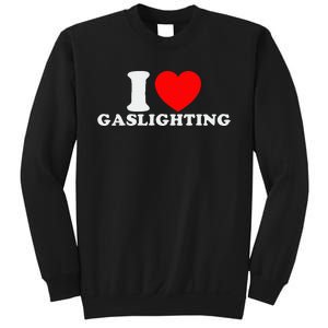 I Love Gaslighting Funny I Heart Gaslighting Gaslight Lover Sweatshirt