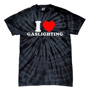 I Love Gaslighting Funny I Heart Gaslighting Gaslight Lover Tie-Dye T-Shirt