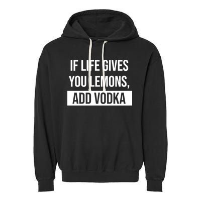 If Life Gives You Lemons Add Vodka Funny Garment-Dyed Fleece Hoodie