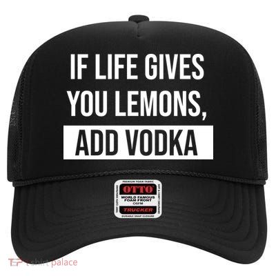 If Life Gives You Lemons Add Vodka Funny High Crown Mesh Back Trucker Hat