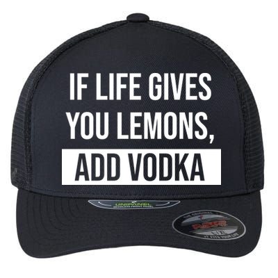 If Life Gives You Lemons Add Vodka Funny Flexfit Unipanel Trucker Cap