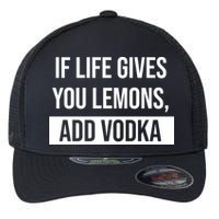 If Life Gives You Lemons Add Vodka Funny Flexfit Unipanel Trucker Cap