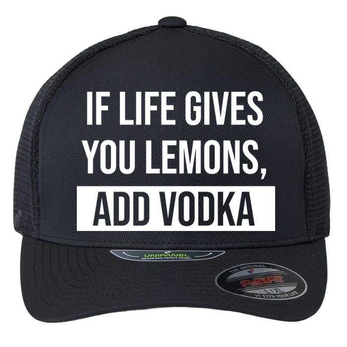 If Life Gives You Lemons Add Vodka Funny Flexfit Unipanel Trucker Cap