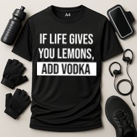 If Life Gives You Lemons Add Vodka Funny Performance Shirt