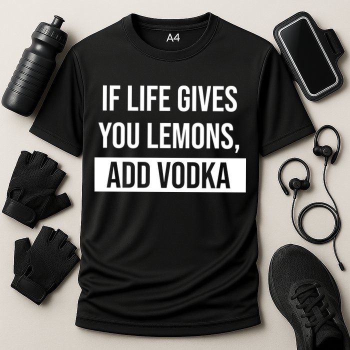 If Life Gives You Lemons Add Vodka Funny Performance Shirt