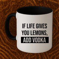 If Life Gives You Lemons Add Vodka Funny Mug