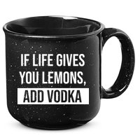 If Life Gives You Lemons Add Vodka Funny 15oz Campfire Ceramic Mug