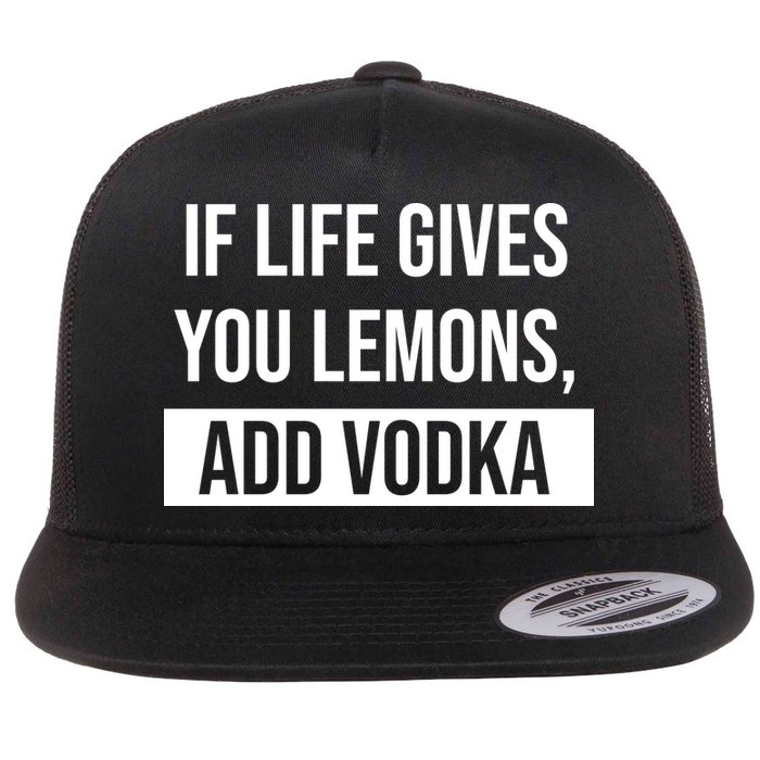 If Life Gives You Lemons Add Vodka Funny Flatbill Hat