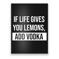 If Life Gives You Lemons Add Vodka Funny Poster