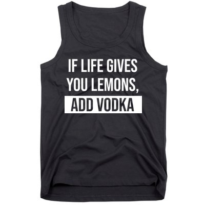 If Life Gives You Lemons Add Vodka Funny Tank Top