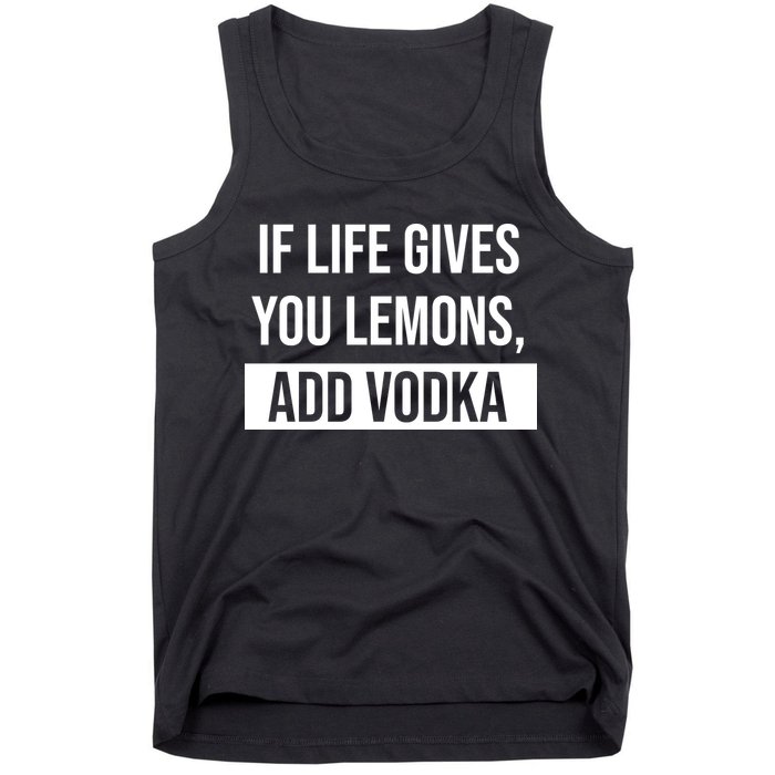 If Life Gives You Lemons Add Vodka Funny Tank Top