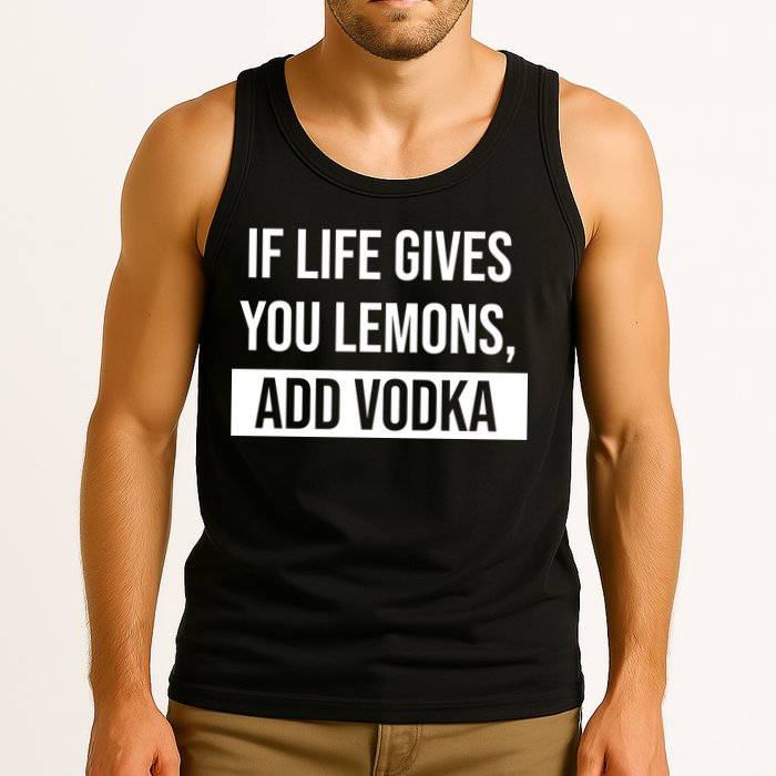 If Life Gives You Lemons Add Vodka Funny Tank Top