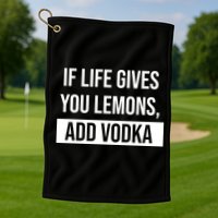 If Life Gives You Lemons Add Vodka Funny Golf Towel