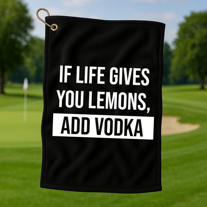 If Life Gives You Lemons Add Vodka Funny Golf Towel