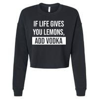 If Life Gives You Lemons Add Vodka Funny Cropped Pullover Crew
