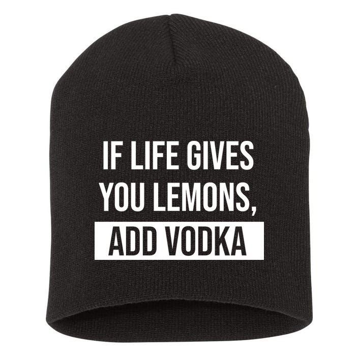 If Life Gives You Lemons Add Vodka Funny Short Acrylic Beanie