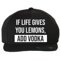 If Life Gives You Lemons Add Vodka Funny Wool Snapback Cap