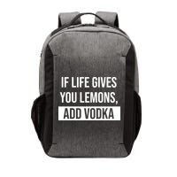If Life Gives You Lemons Add Vodka Funny Vector Backpack