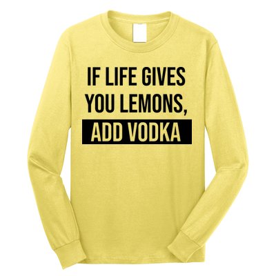 If Life Gives You Lemons Add Vodka Funny Long Sleeve Shirt