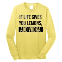 If Life Gives You Lemons Add Vodka Funny Long Sleeve Shirt