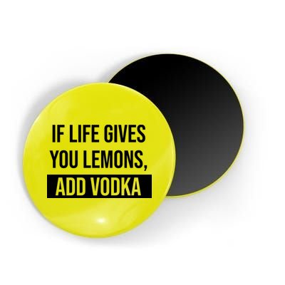 If Life Gives You Lemons Add Vodka Funny Magnet