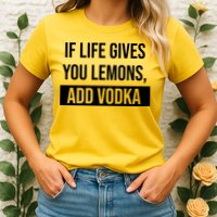 If Life Gives You Lemons Add Vodka Funny Womens T-Shirt