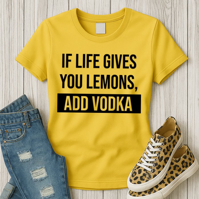 If Life Gives You Lemons Add Vodka Funny Womens T-Shirt