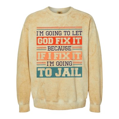 I Let God Fix It Because If I Fix It Im Going To Jail Colorblast Crewneck Sweatshirt