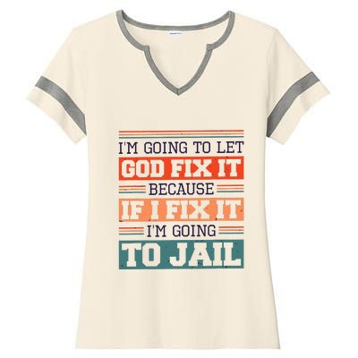 I Let God Fix It Because If I Fix It Im Going To Jail Ladies Halftime Notch Neck Tee