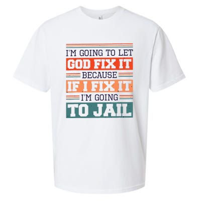 I Let God Fix It Because If I Fix It Im Going To Jail Sueded Cloud Jersey T-Shirt