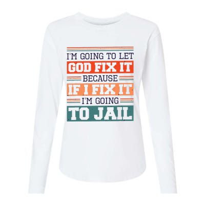 I Let God Fix It Because If I Fix It Im Going To Jail Womens Cotton Relaxed Long Sleeve T-Shirt