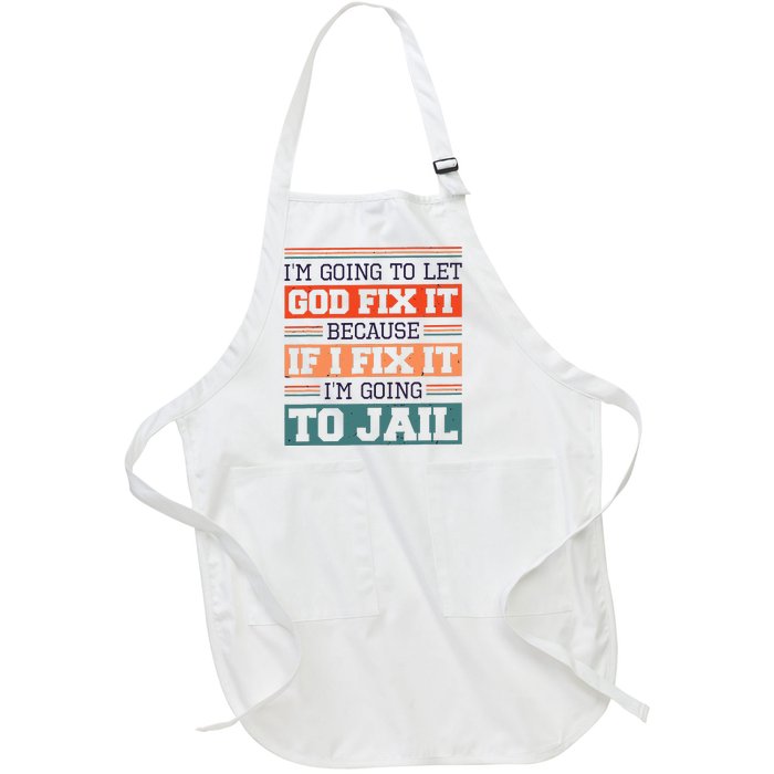 I Let God Fix It Because If I Fix It Im Going To Jail Full-Length Apron With Pockets